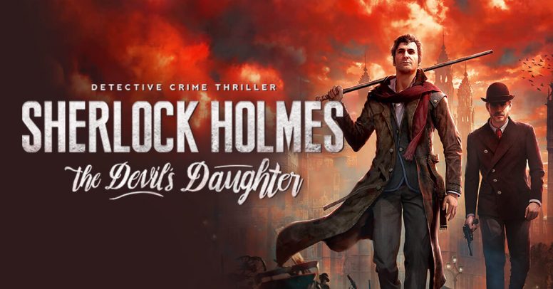 نقد و بررسی بازی Sherlock Holmes The Devil’s Daughter